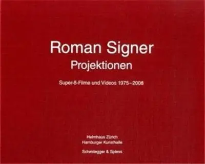 Roman Signer Projektionen : Super-8-Filme und Videos 1975–2008