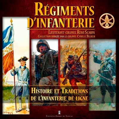 Régiments d'infanterie : histoire et traditions de l'infanterie de ligne