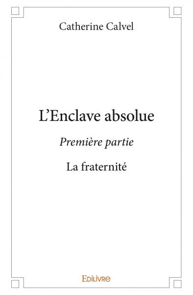 L'enclave absolue – première partie : La fraternité