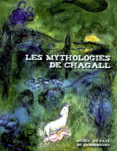 Les mythologies de Chagall : Musée du pays de Sarrebourg, 5 juillet-2 novembre 2008
