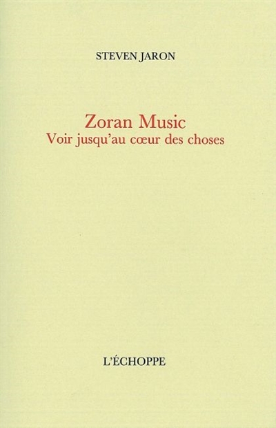 Zoran Music : voir jusqu'au coeur des choses