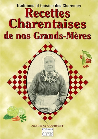 Recettes charentaises de nos grands-mères : traditions et cuisine des Charentes