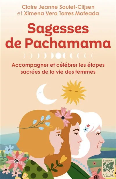 Sagesses de Pachamama : accompagner et célébrer les étapes sacrées de la vie des femmes
