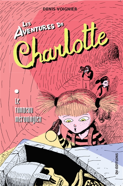 Les enquêtes de Charlotte. Le tombeau mérovingien