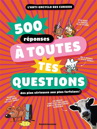 500 réponses à toutes tes questions : des plus sérieuses aux plus farfelues ! : l'anti-encyclo des curieux