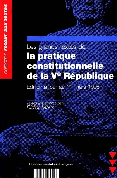 Les grands textes de la pratique constitutionnelle de la Ve République : édition à jour au 1er mars 1998