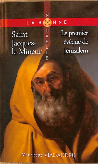 Saint Jacques-le-Mineur : le premier évêque de Jérusalem