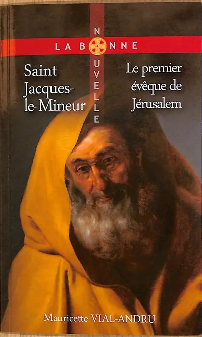 Saint Jacques-le-Mineur : le premier évêque de Jérusalem