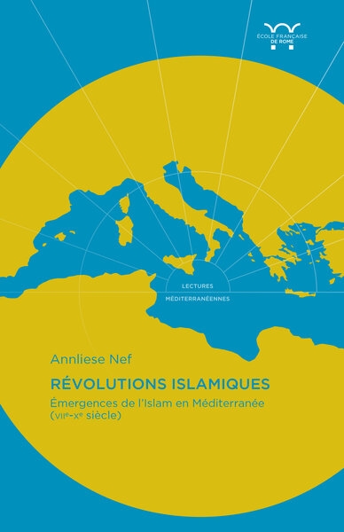 Révolutions islamiques : émergences de l'islam en Méditerranée (VIIe-Xe siècle)