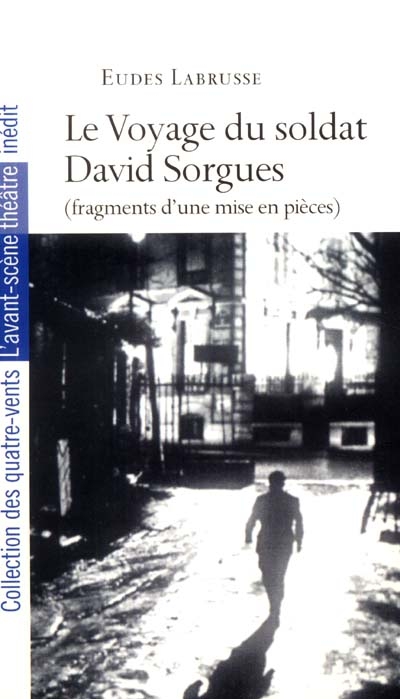 Le voyage du soldat David Sorgues : fragments d'une mise en pièces