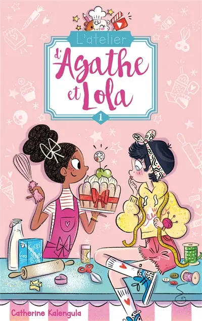 L'atelier d'Agathe et Lola. Vol. 1. Soeurs de coeur