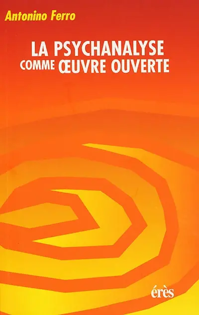 La psychanalyse comme oeuvre ouverte : émotions, récits, transformations