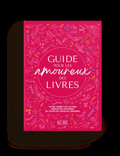 Guide pour les amoureux des livres : votre carnet de lecture enrichi de centaines de coups de coeur de libraires