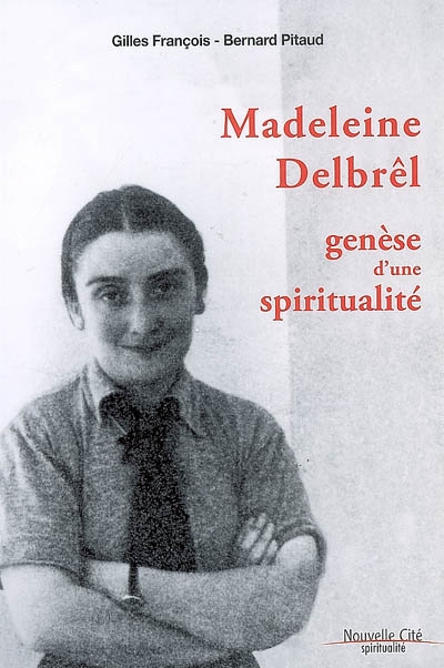 Madeleine Delbrêl, genèse d'une spiritualité