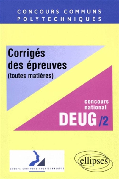 Corrigés officiels des épreuves des concours communs polytechniques, toutes matières : concours national DEUG, 1998