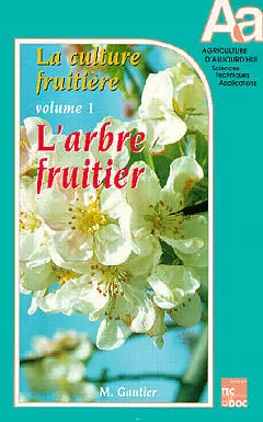 La culture fruitière. Vol. 1. L'Arbre fruitier