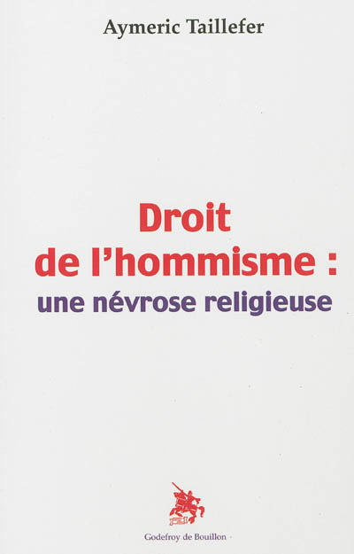 Droit de l'hommisme : une névrose religieuse : essai