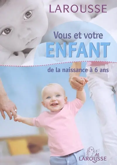 Vous et votre enfant : de la naissance à 6 ans