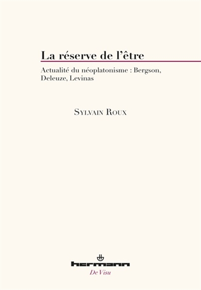 La réserve de l'être : actualité du néoplatonisme : Bergson, Deleuze, Levinas