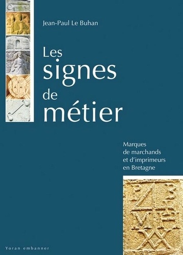 Les signes de métier : marques de marchands et quatre de chiffre d'imprimeurs : au temps de l'essor des échanges de la Bretagne et du commerce international