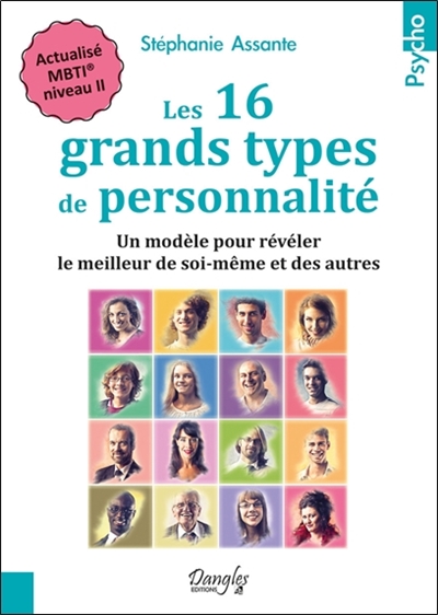 Les 16 grands types de personnalité : un modèle pour révéler le meilleur de soi-même et des autres : actualisé MBTI niveau II