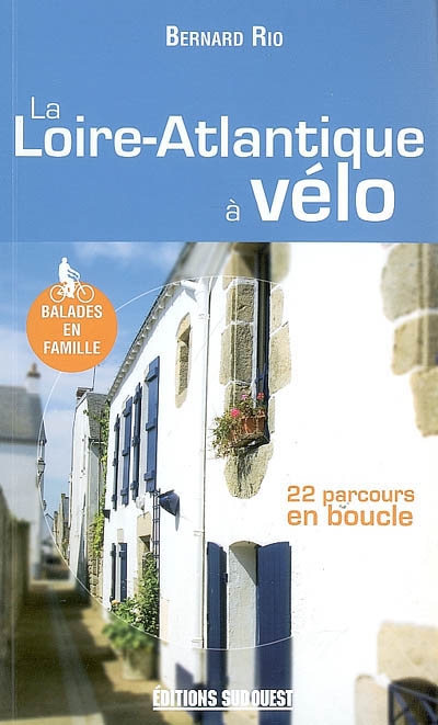 La Loire-Atlantique à vélo : 22 parcours en boucle