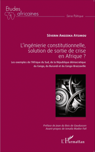 L'ingénierie constitutionnelle, solution de sortie de crise en Afrique ? : les exemples de l'Afrique du Sud, de la République démocratique du Congo, du Burundi et du Congo-Brazzaville