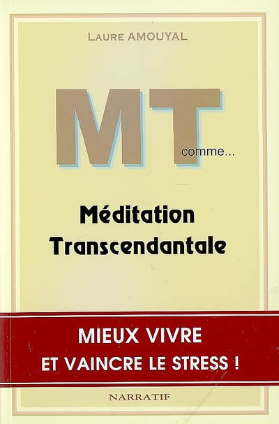 MT comme... méditation transcendantale : vivre mieux et vaincre le stress !