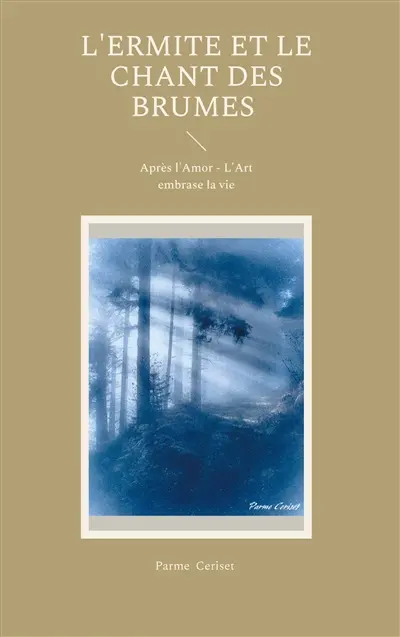 L'ermite et le chant des brumes : Après l'Amor : L'Art embrase la vie