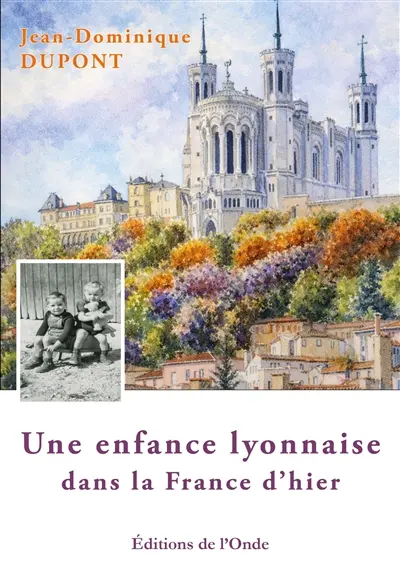 Une enfance lyonnaise dans la France d'hier Une enfance lyonnaise dans la France d'hier