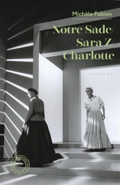 Notre Sade. Sara Z.. Charlotte : théâtre