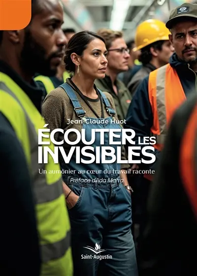 Ecouter les invisibles : Un aumônier au coeur du travail raconte