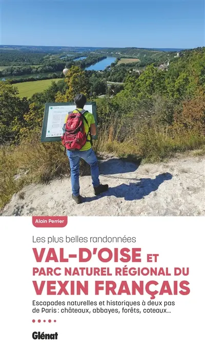 Val d'Oise et Parc naturel régional du Vexin français : les plus belles randonnées : escapades naturelles et historiques à deux pas de Paris, châteaux, abbayes, forêts, coteaux...