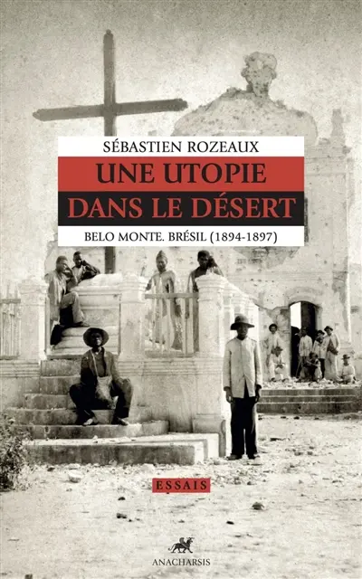 Une utopie dans le désert : Belo Monte, Brésil (1894-1897)