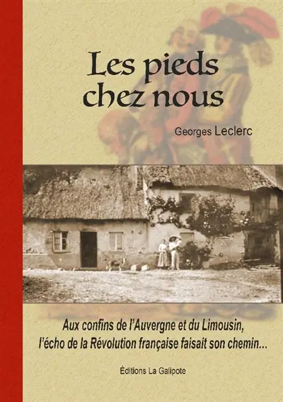 Les pieds chez nous : aux confins de l'Auvergne et du Limousin, l'écho de la Révolution française faisait son chemin...