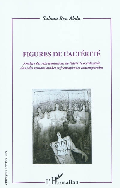 Figures de l'altérité : analyse des représentations de l'altérité occidentale dans des romans arabes et francophones contemporains