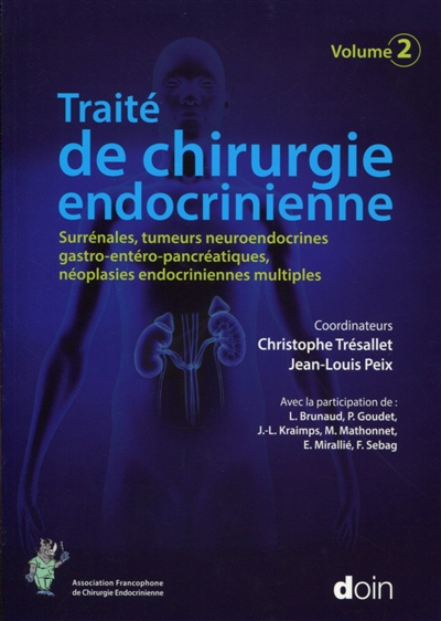 Traité de chirurgie endocrinienne. Vol. 2. Surrénales, tumeurs neuroendocrines gastro-entéro-pancréatiques, néoplasies endocriniennes multiples