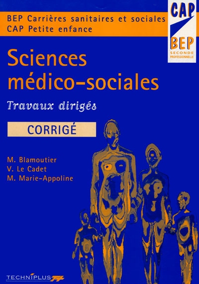 Sciences médico-sociales : travaux dirigés, corrigé, BEP carrières sanitaires et sociales, CAP petite enfance