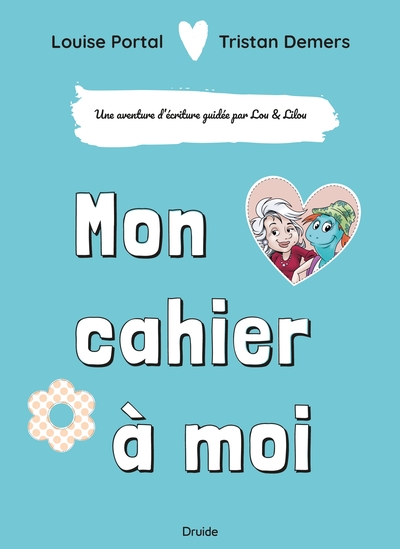 Mon cahier à moi : une aventure d'écriture guidée par Lou et Lilou