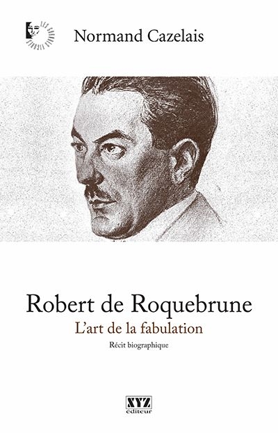 Robert de Roquebrune : art de la fabulation