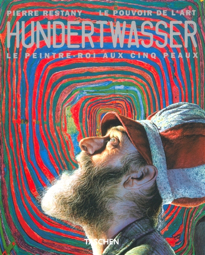 Hundertwasser : le peintre-roi aux 5 peaux : le pouvoir de l'art