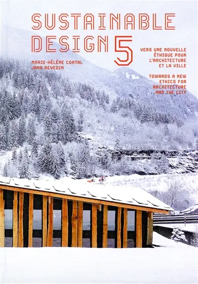 Sustainable design. Vol. 5. Vers une nouvelle éthique pour l'architecture et la ville. Towards a new ethics for architecture and the city