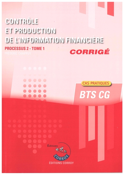 Contrôle et production de l'information financière : processus 2, BTS CG : cas pratiques, corrigé. Vol. 1