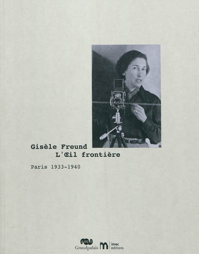 Gisèle Freund : l'oeil frontière, Paris 1933-1940