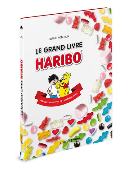 Le grand livre Haribo : histoires et recettes de la marque culte