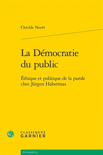 La démocratie du public : éthique et politique de la parole chez Jürgen Habermas