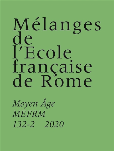 Mélanges de l'Ecole française de Rome, Moyen Age, n° 132-2. Persone, corpi e anime in movimento : forme di mobilità tra tardoantico e alto medioevo (VI-X secolo)