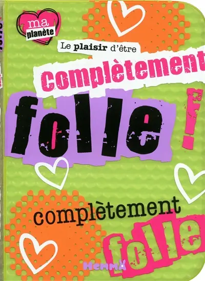 Le plaisir d'être complètement folle !