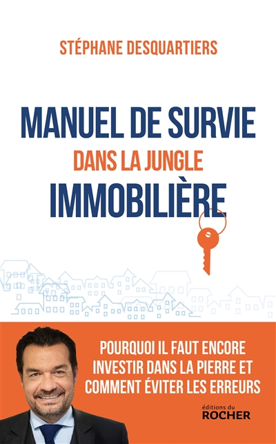 Manuel de survie dans la jungle immobilière : pourquoi il faut encore investir dans la pierre et comment éviter les erreurs