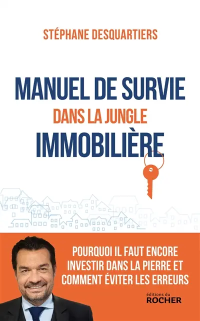 Manuel de survie dans la jungle immobilière : pourquoi il faut encore investir dans la pierre et comment éviter les erreurs